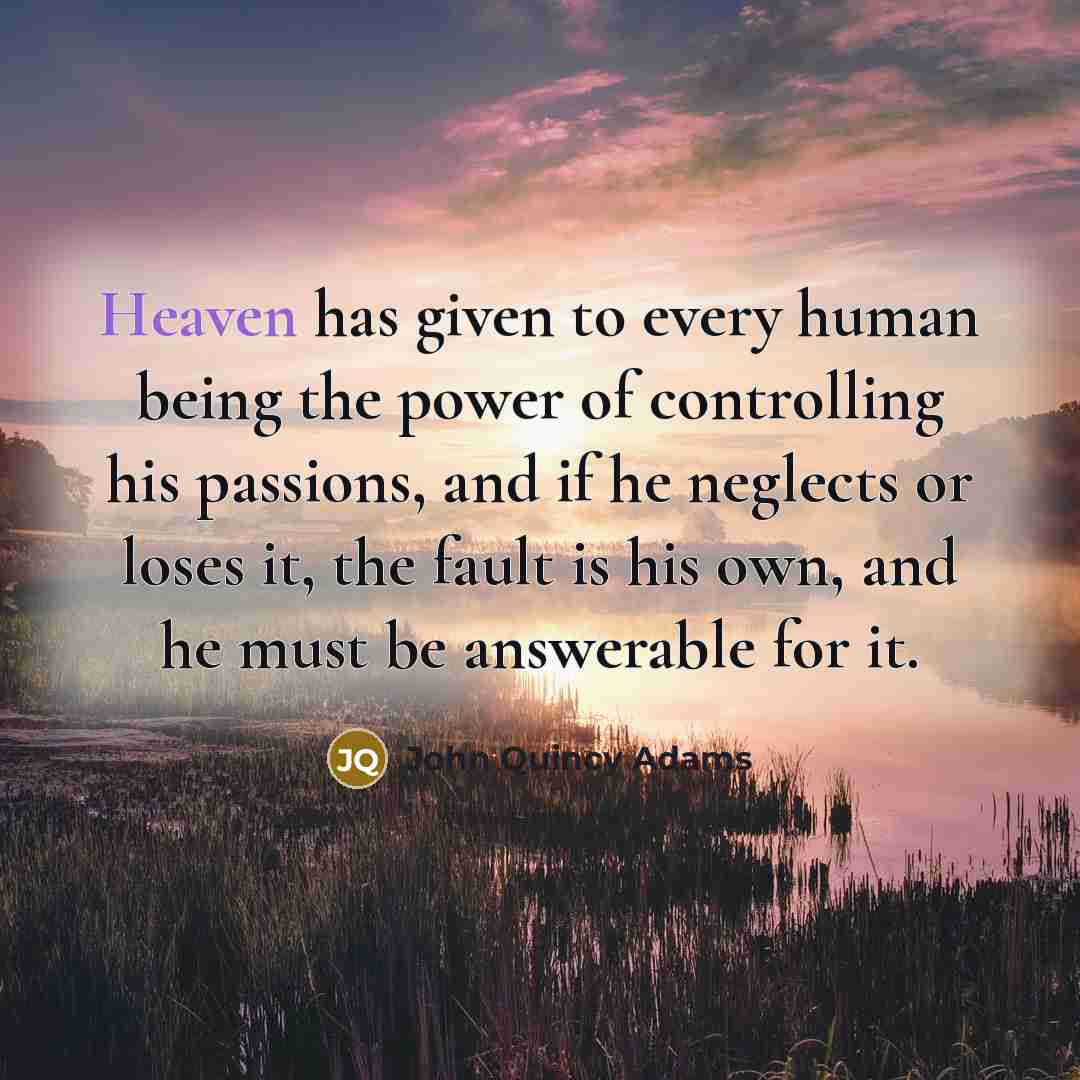 “Heaven has given to every human being the power of…” quote by John Quincy Adams