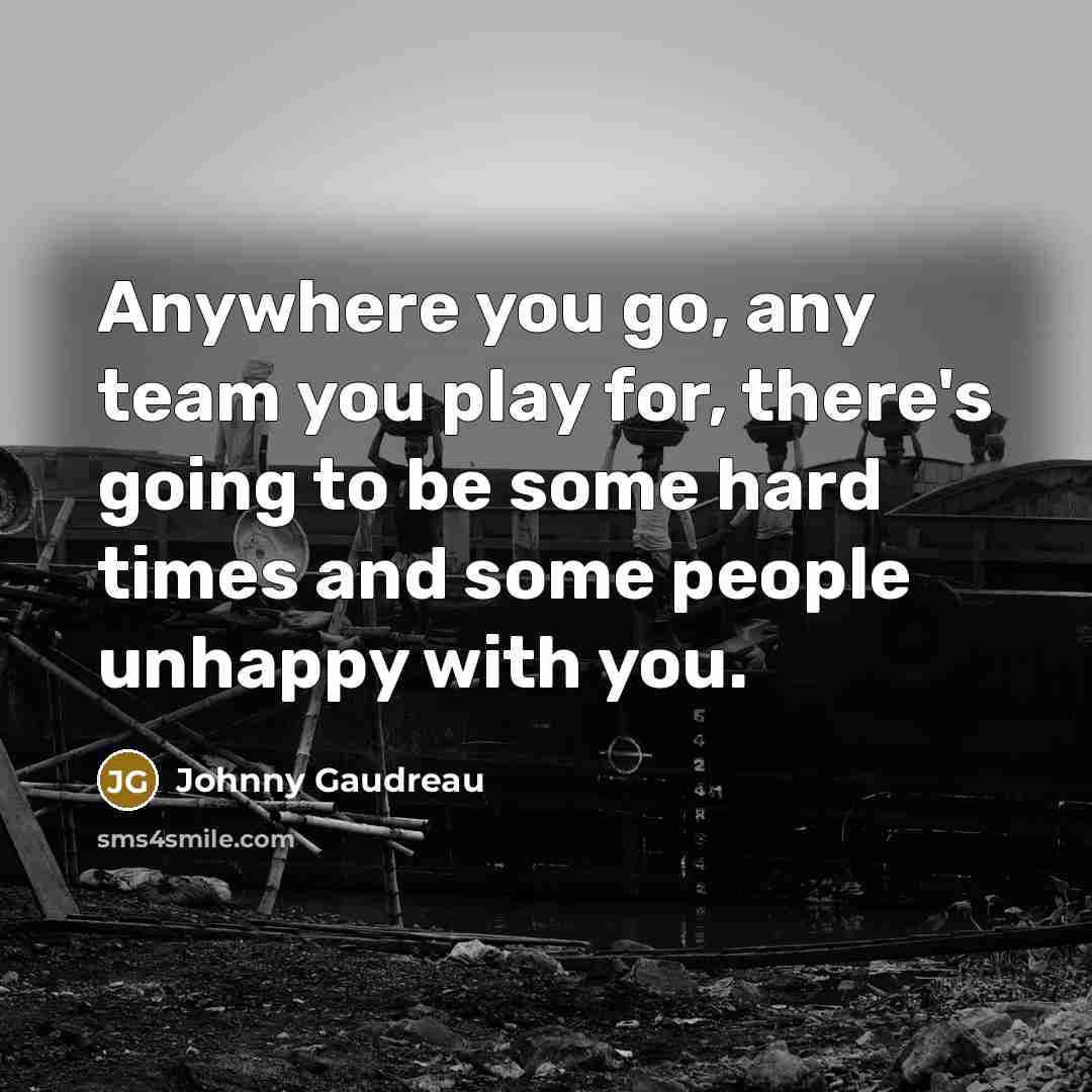 “Anywhere you go, any team you play for, there's going…” quote by Johnny Gaudreau