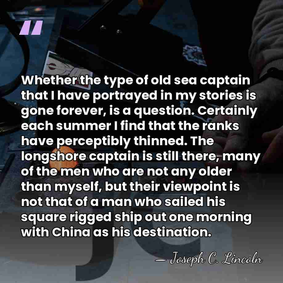 Whether the type of old sea captain that I have portrayed in&hellip; - Joseph C. Lincoln