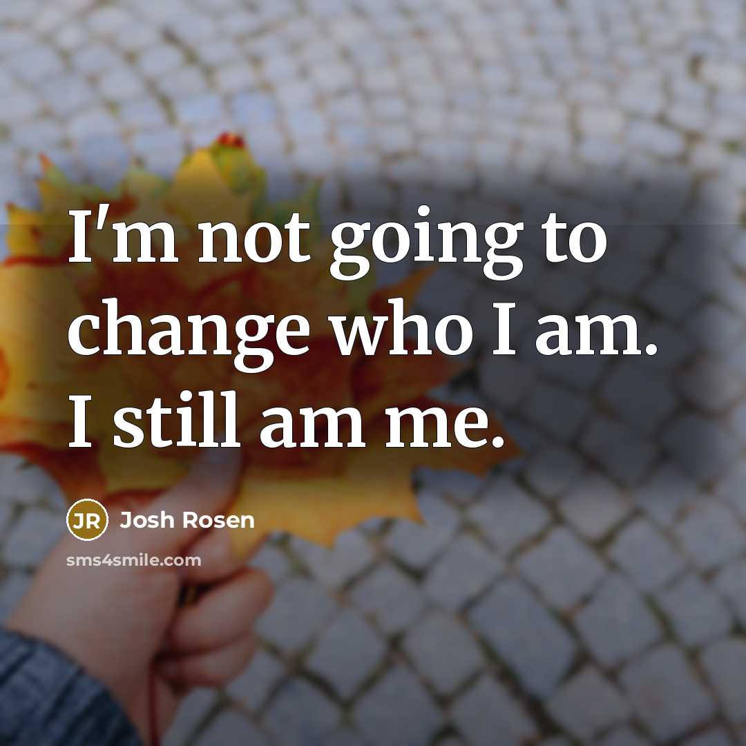 “I'm not going to change who I am. I still…” quote by Josh Rosen