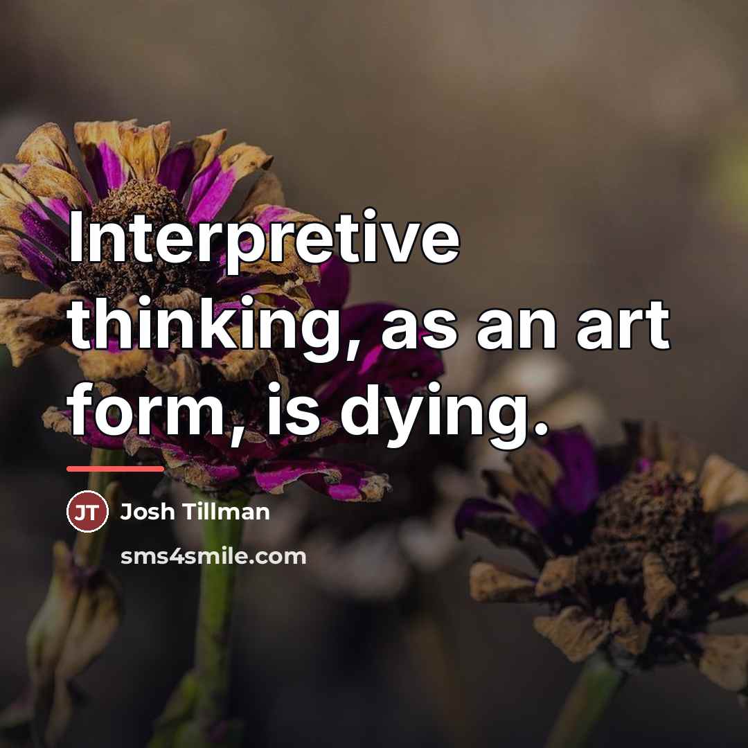 “Interpretive thinking, as an art form, is dying.…” quote by Josh Tillman