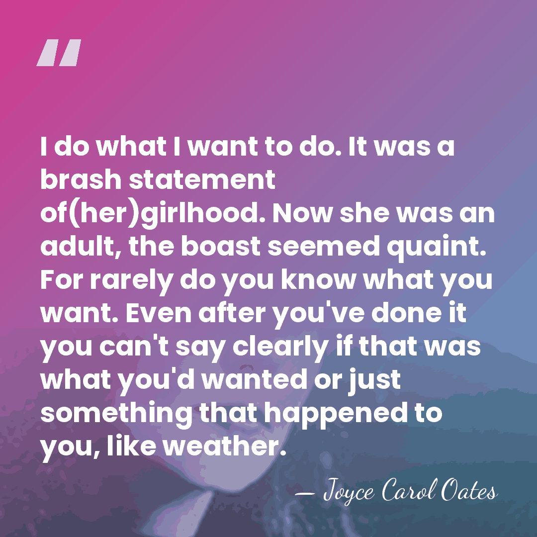 I do what I want to do. It was a brash statement&hellip; - Joyce Carol Oates