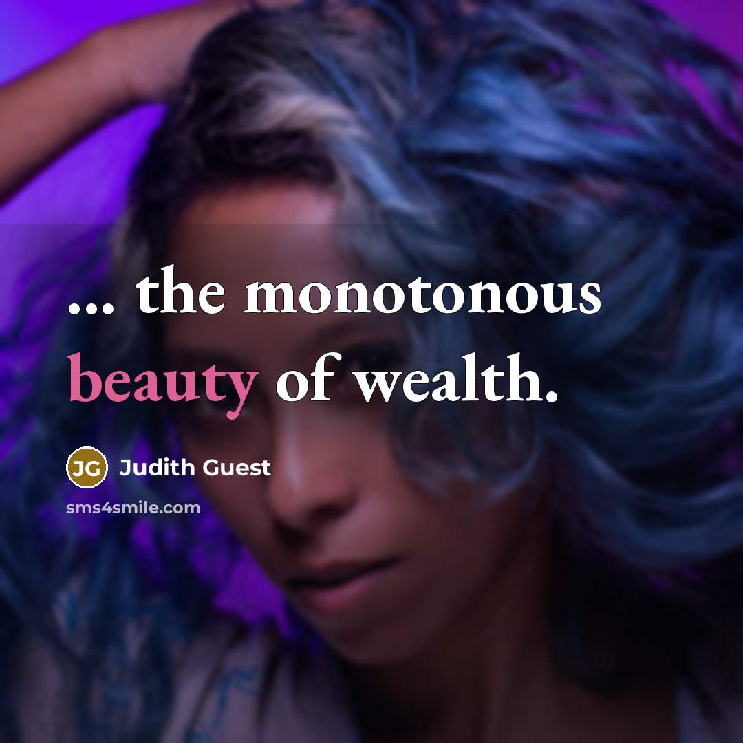 “... the monotonous beauty of wealth.…” quote by Judith Guest