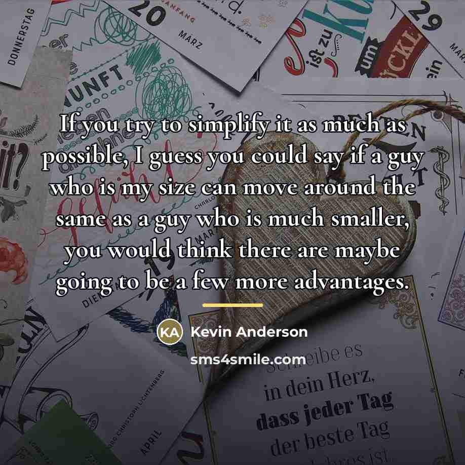“If you try to simplify it as much as possible,…” quote by Kevin Anderson
