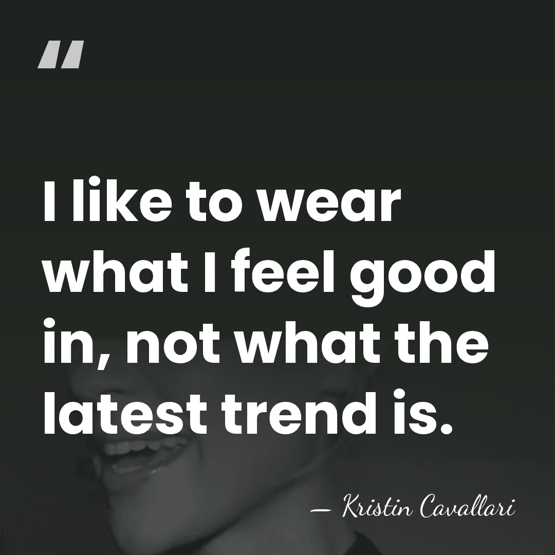 I like to wear what I feel good in, not what the&hellip; - Kristin Cavallari