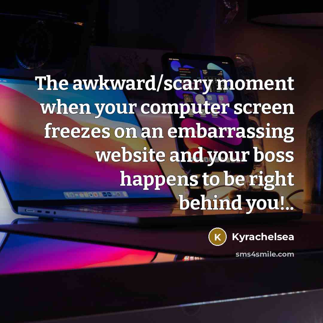 “The awkward/scary moment when your computer screen freezes on an…” quote by Kyrachelsea
