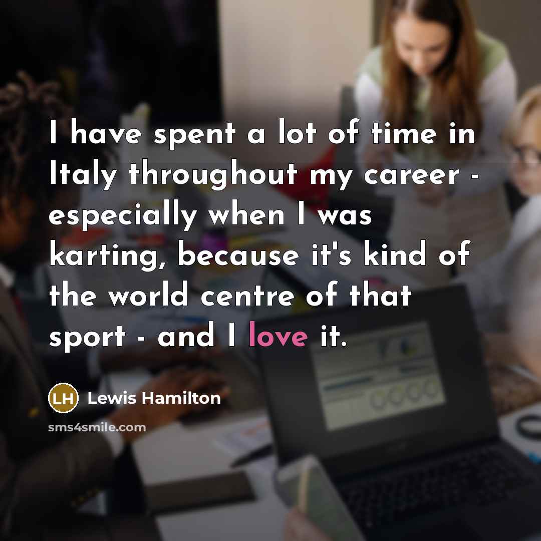 “I have spent a lot of time in Italy throughout…” quote by Lewis Hamilton