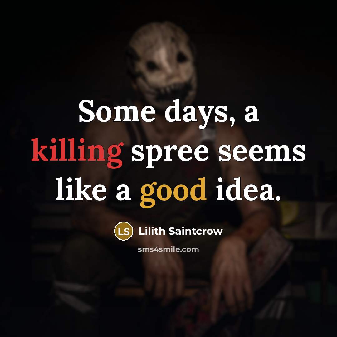 “Some days, a killing spree seems like a good idea.” quote by Lilith Saintcrow