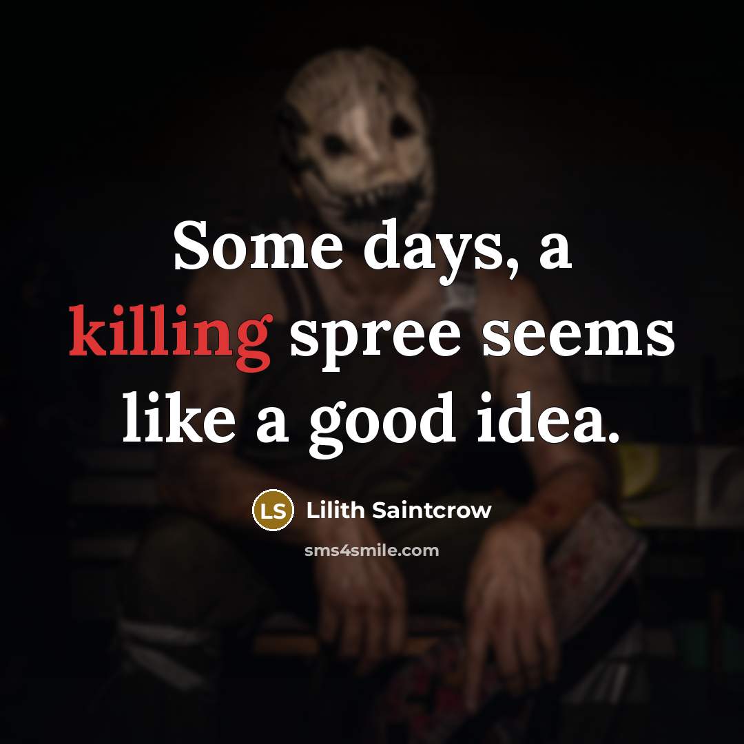 “Some days, a killing spree seems like a good idea.…” quote by Lilith Saintcrow