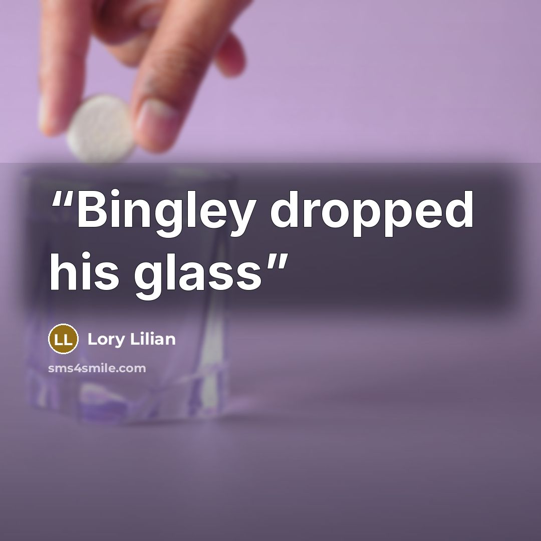 “Bingley dropped his glass” quote by Lory Lilian