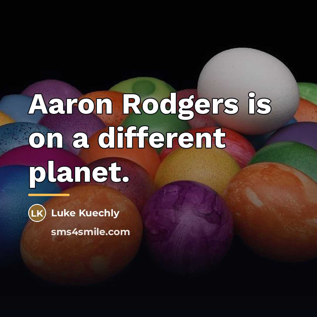 “Aaron Rodgers is on a different planet.…” quote by Luke Kuechly