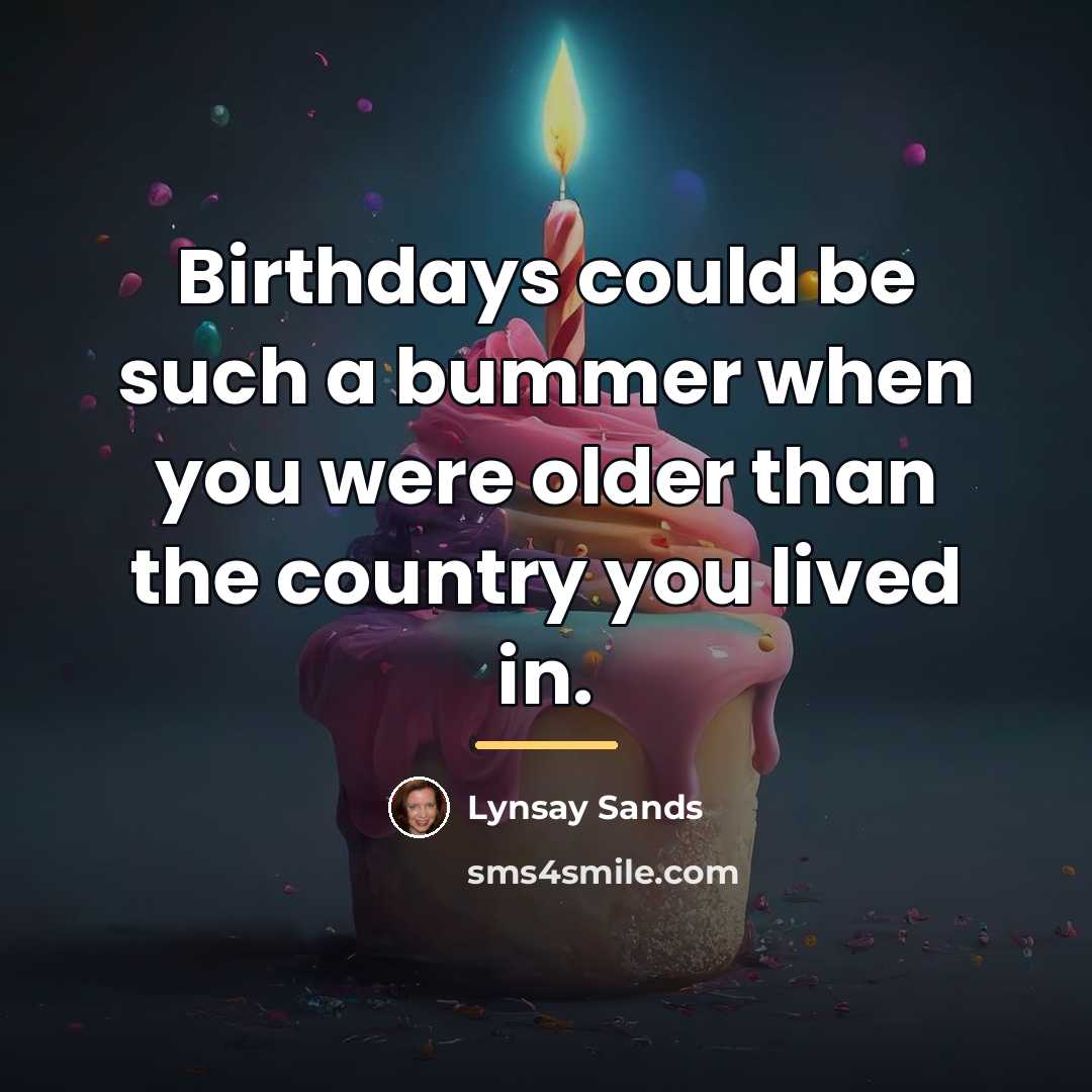 “Birthdays could be such a bummer when you were older…” quote by Lynsay Sands