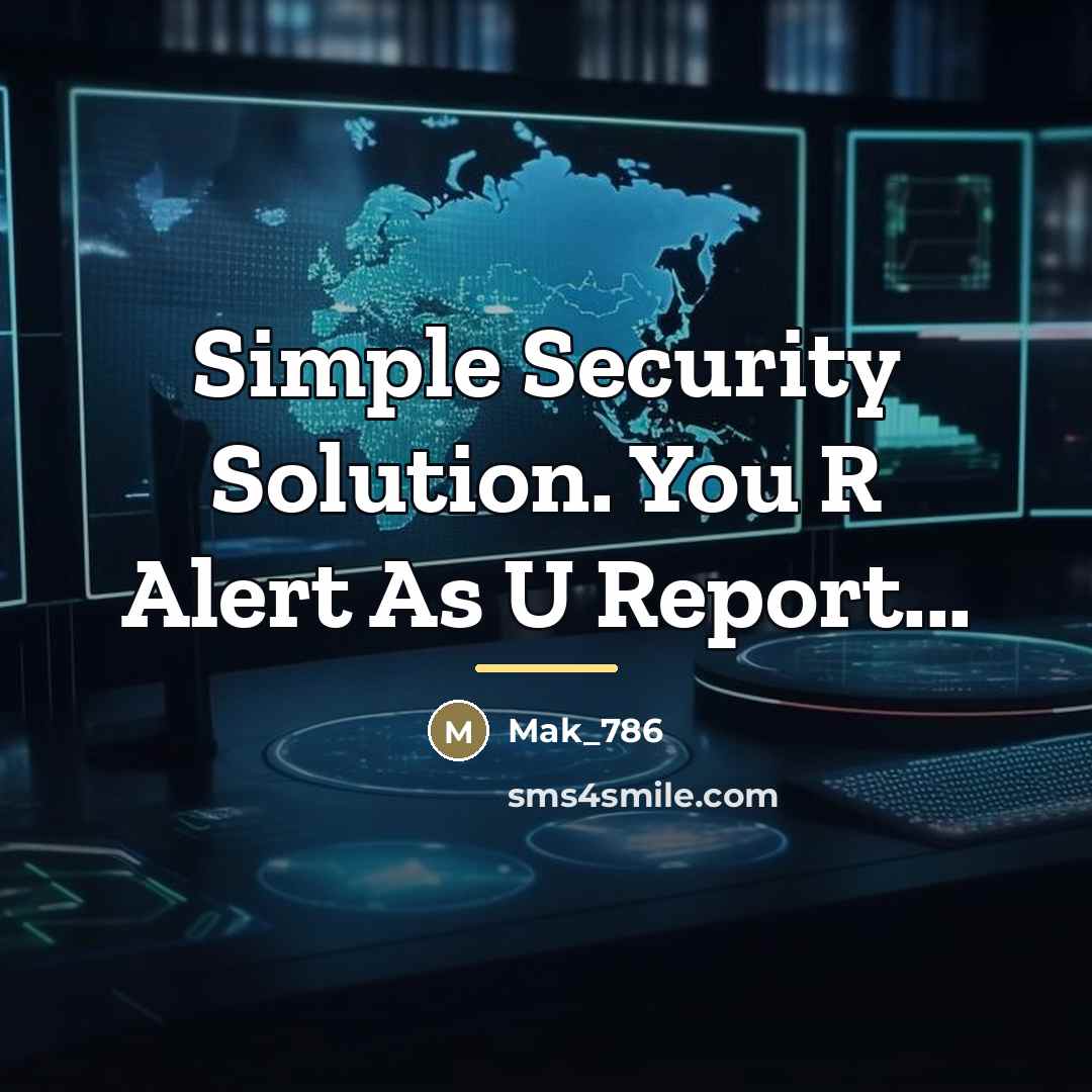 “Simple Security Solution. You R Alert As U Report...…” quote by Mak_786