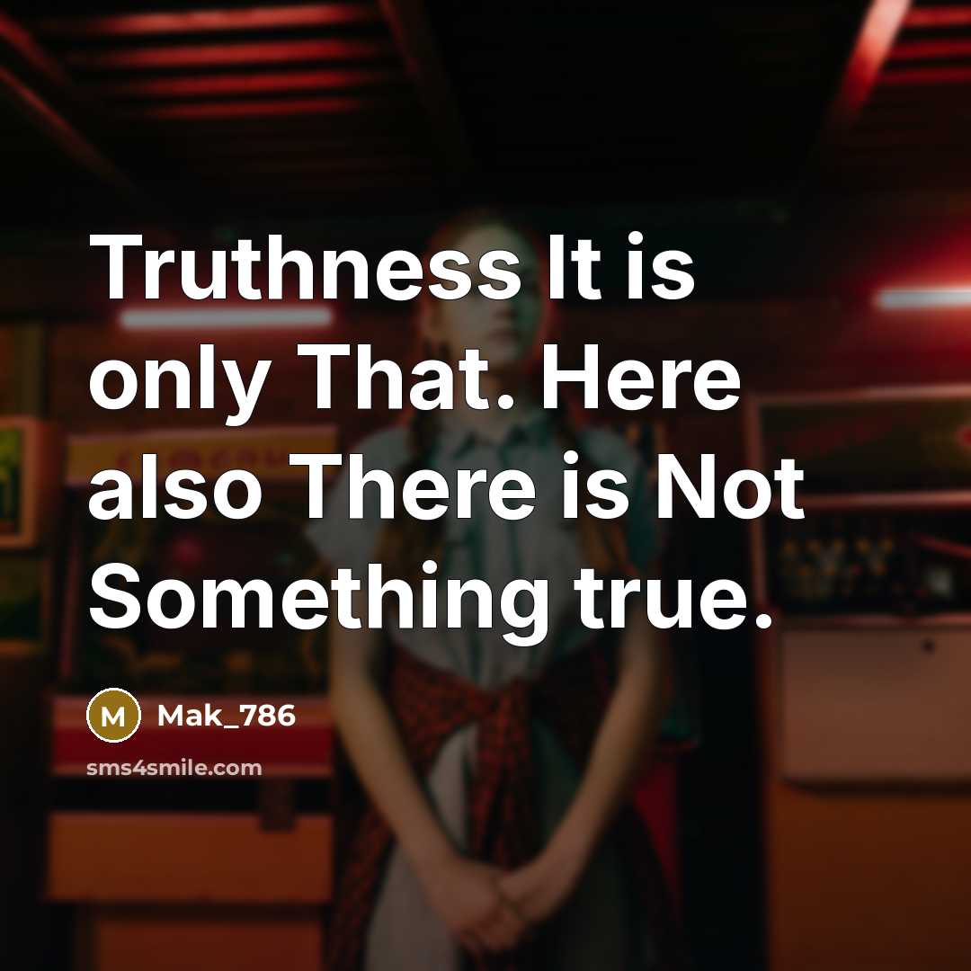 “Truthness It is only That. Here also There is Not…” quote by Mak_786