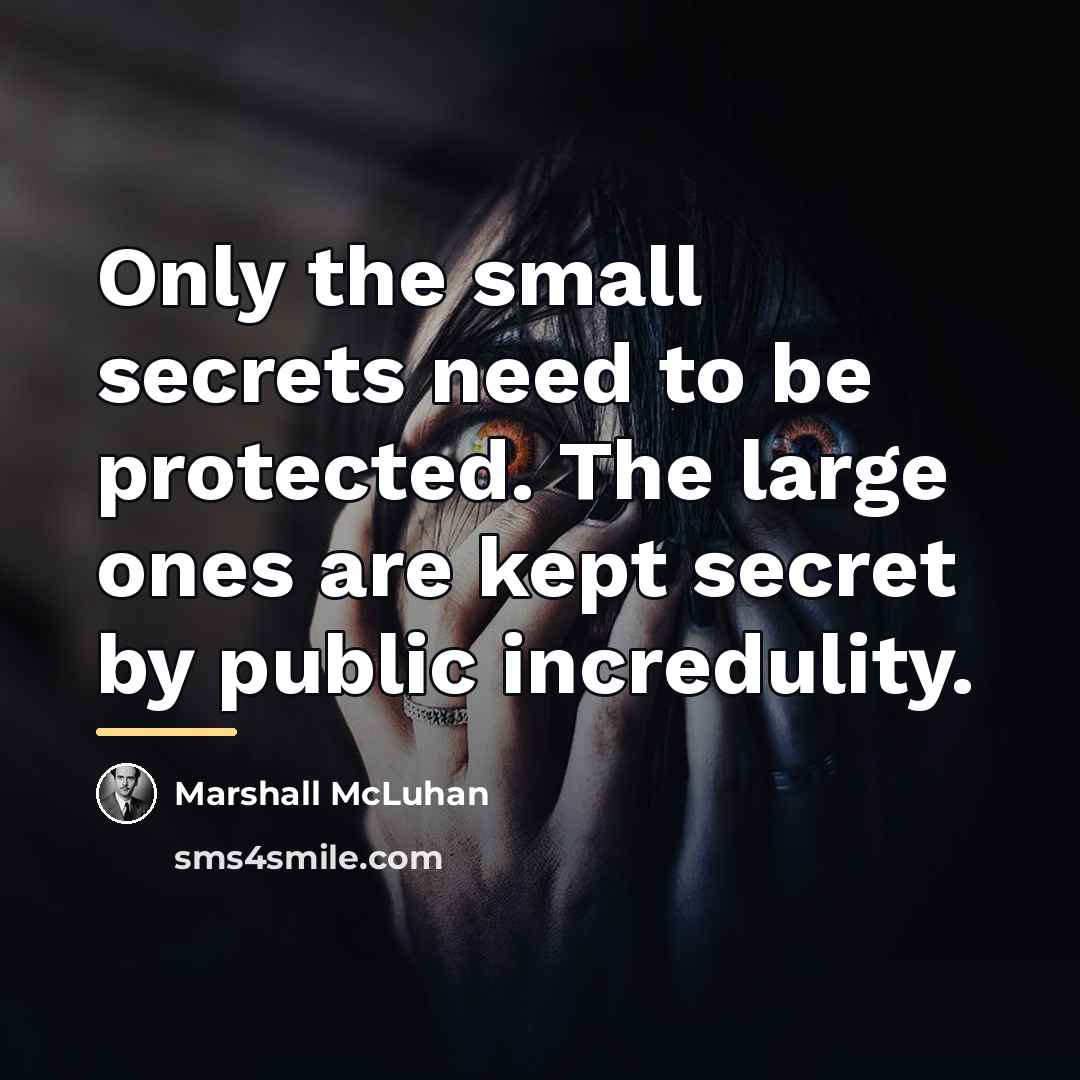 “Only the small secrets need to be protected. The large…” quote by Marshall McLuhan