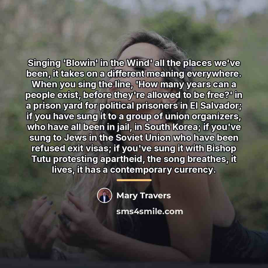 “Singing 'Blowin' in the Wind' all the places we've been,…” quote by Mary Travers