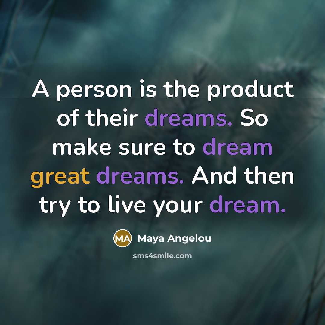 “A person is the product of their dreams. So make…” quote by Maya Angelou