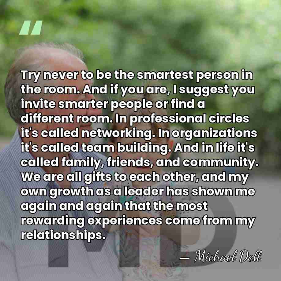 Try never to be the smartest person in the room. And if&hellip; - Michael Dell