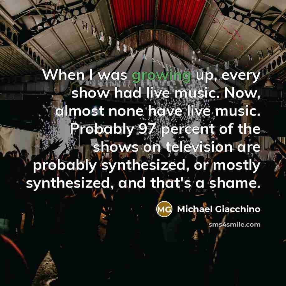 “When I was growing up, every show had live music.…” quote by Michael Giacchino