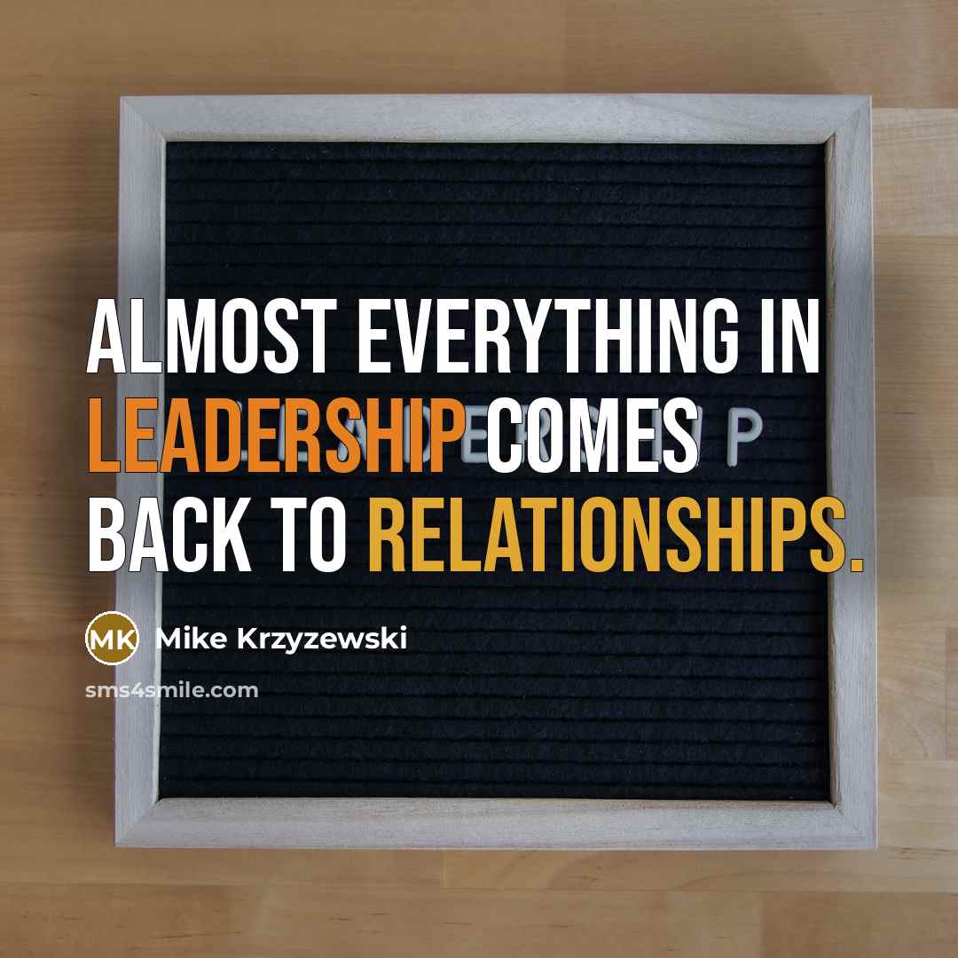 “Almost everything in leadership comes back to relationships.” quote by Mike Krzyzewski
