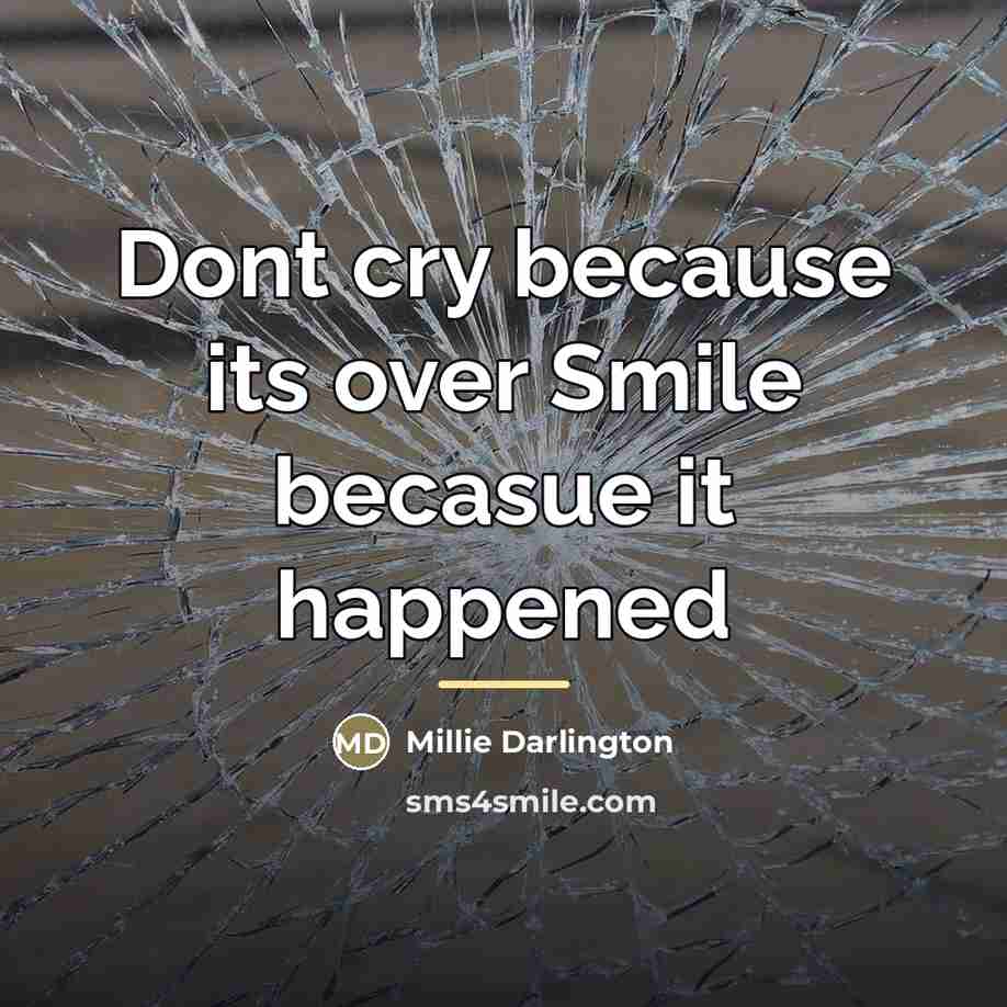 “Dont cry because its over Smile becasue it happened…” quote by Millie Darlington