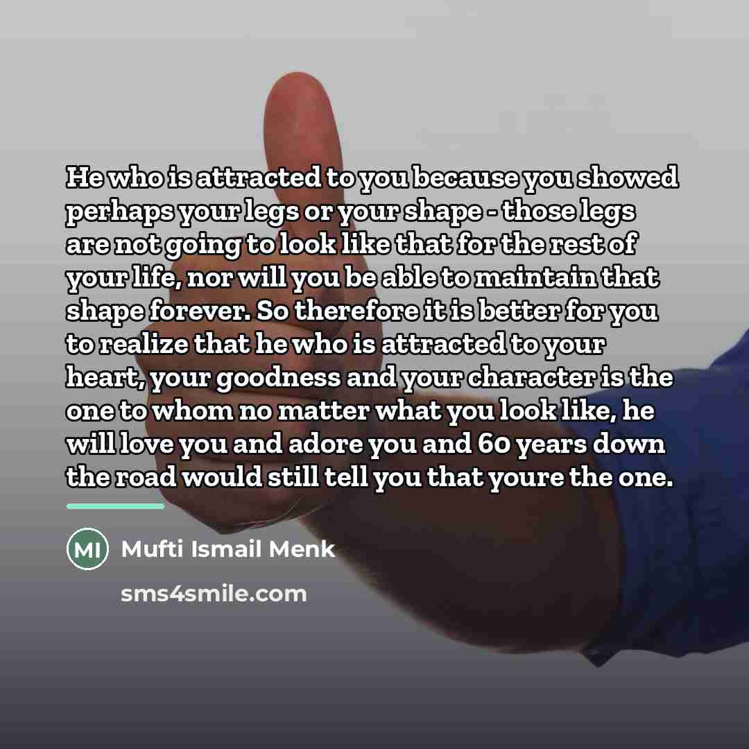 “He who is attracted to you because you showed perhaps…” quote by Mufti Ismail Menk