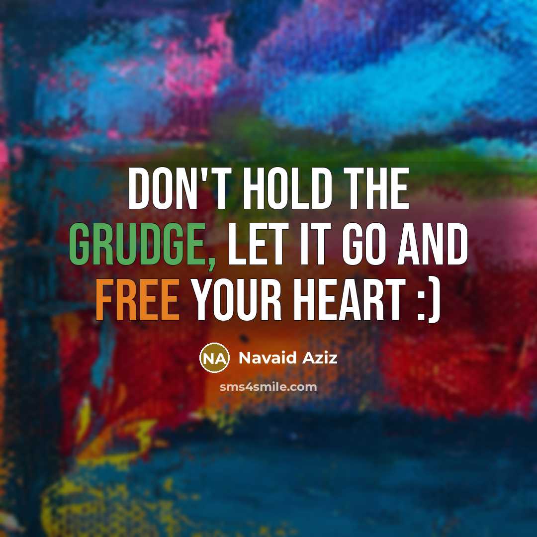 “Don't hold the Grudge, let it go and Free your…” quote by Navaid Aziz