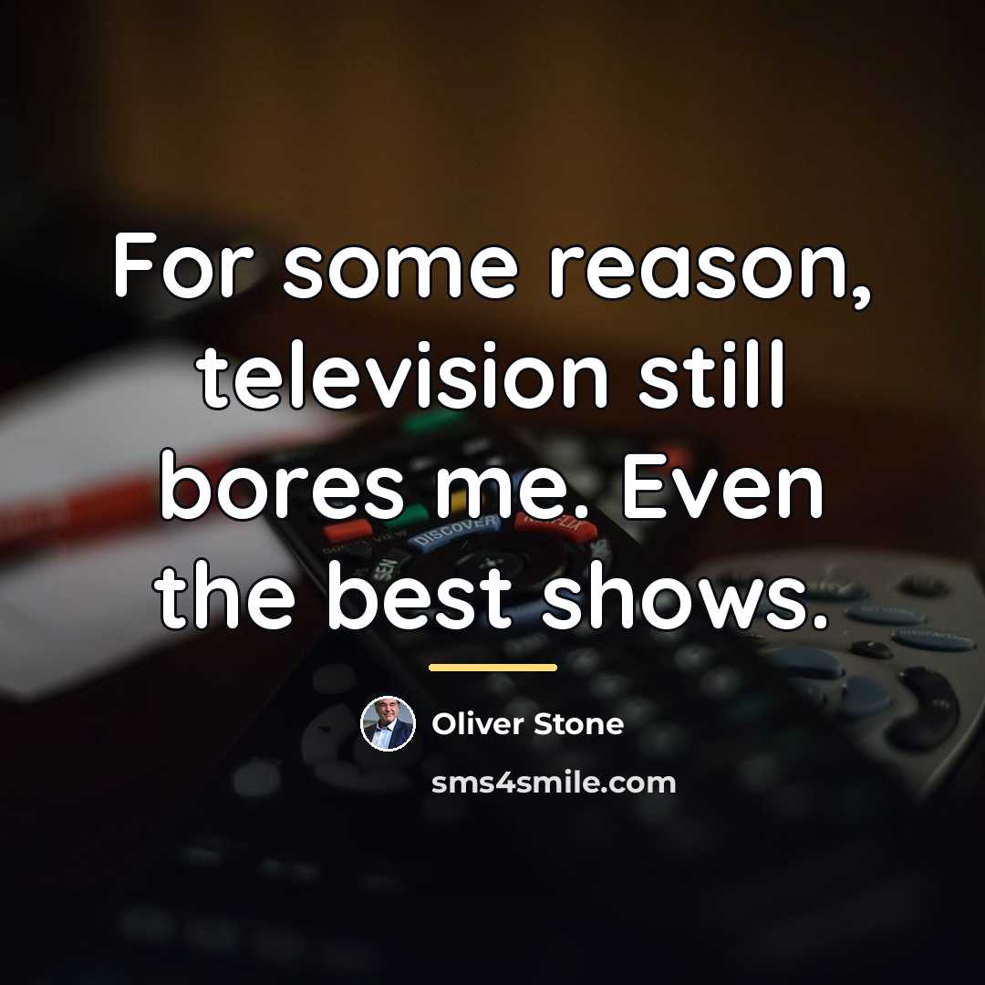“For some reason, television still bores me. Even the best…” quote by Oliver Stone