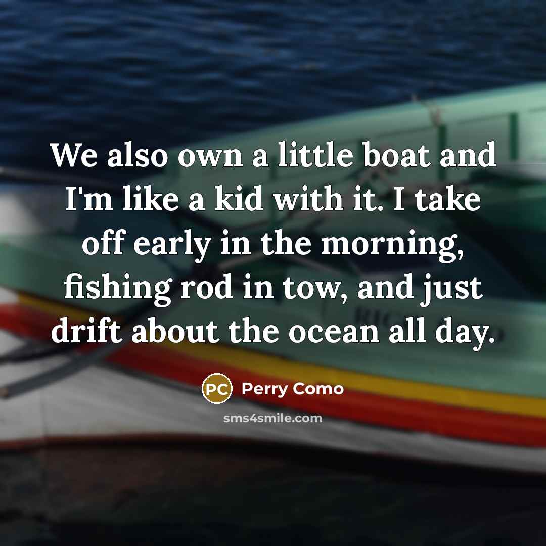 “We also own a little boat and I'm like a…” quote by Perry Como