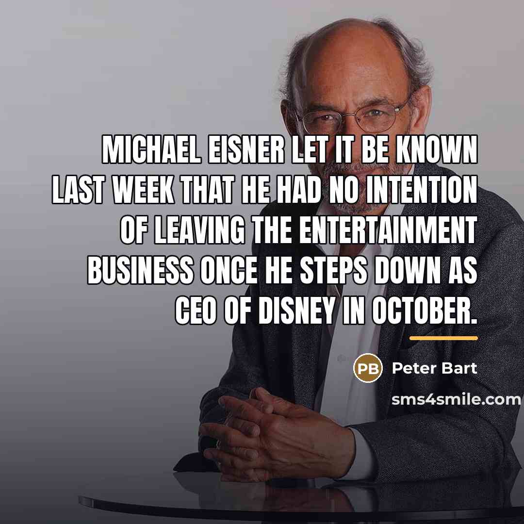 “Michael Eisner let it be known last week that he…” quote by Peter Bart