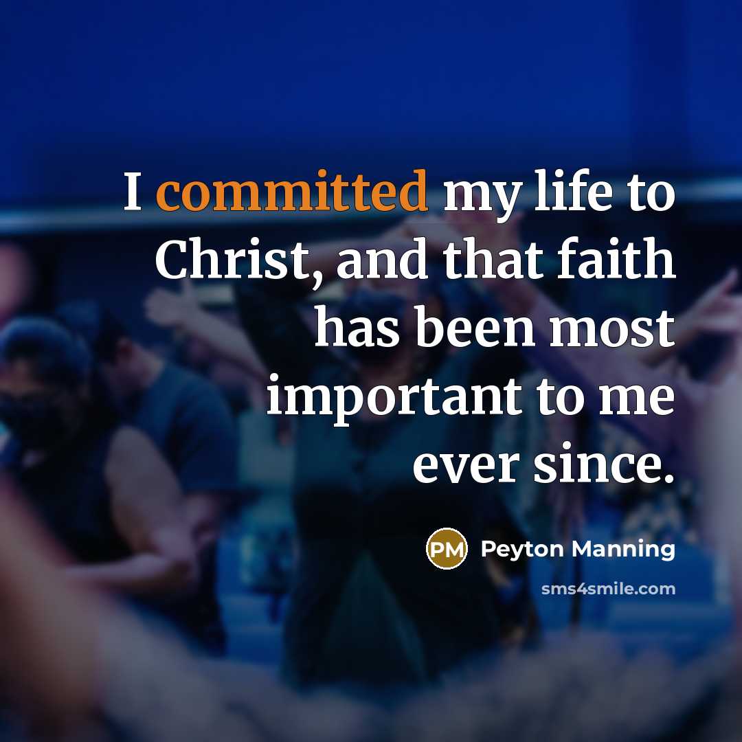 “I committed my life to Christ, and that faith has…” quote by Peyton Manning