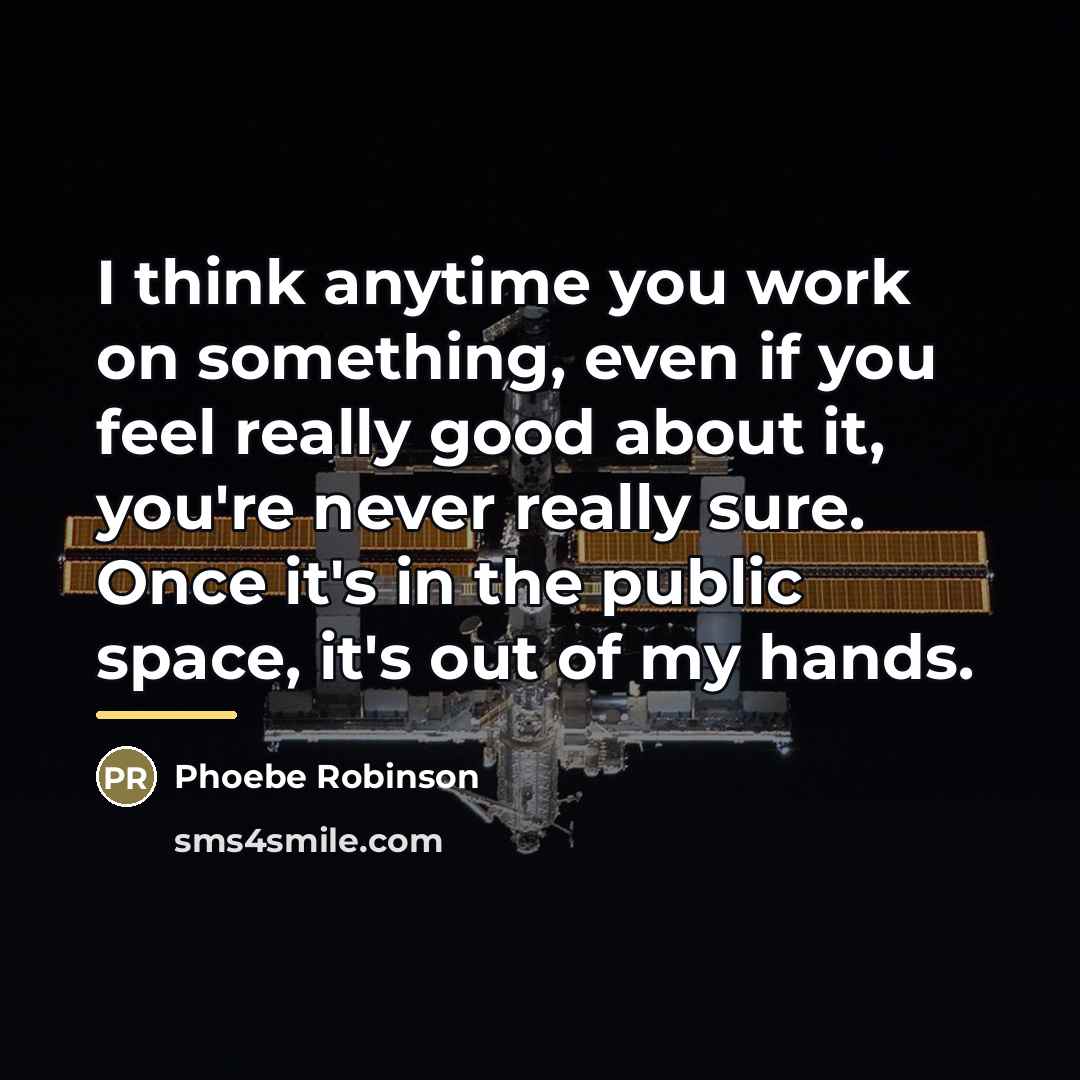 “I think anytime you work on something, even if you…” quote by Phoebe Robinson