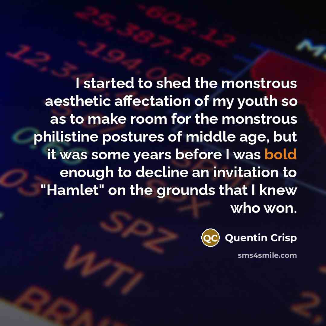 “I started to shed the monstrous aesthetic affectation of my…” quote by Quentin Crisp