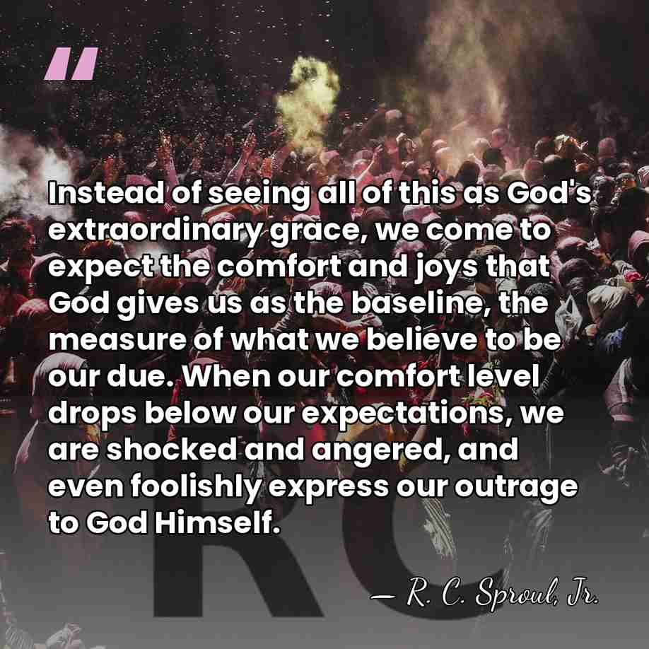 Instead of seeing all of this as God's extraordinary grace, we come&hellip; - R. C. Sproul, Jr.