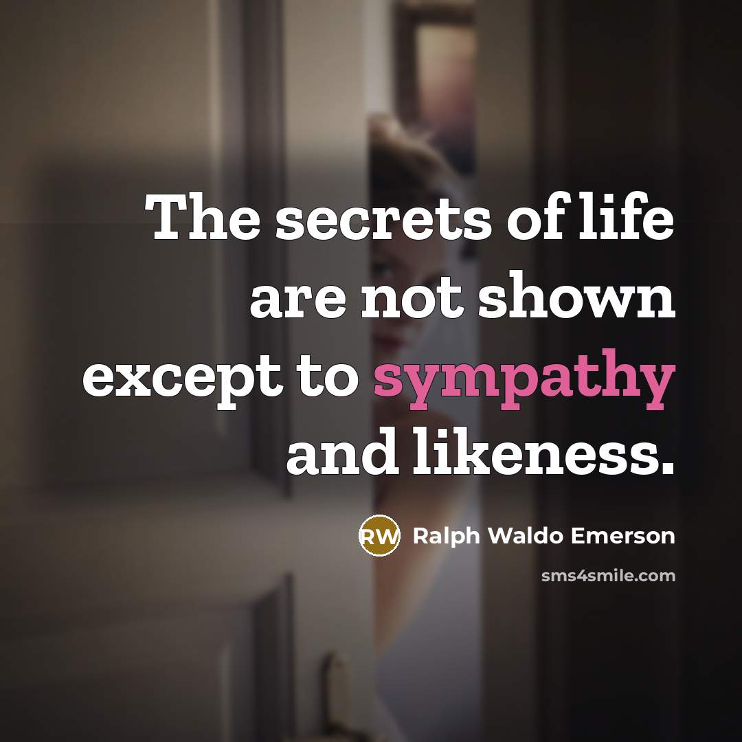 “The secrets of life are not shown except to sympathy…” quote by Ralph Waldo Emerson