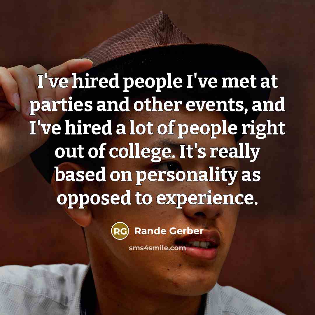 “I've hired people I've met at parties and other events,…” quote by Rande Gerber