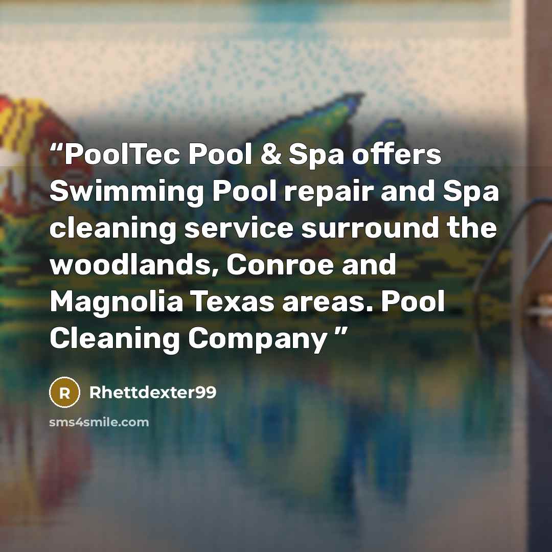 “PoolTec Pool & Spa offers Swimming Pool repair and Spa cleaning service surround the woodlands, Conroe and Magnolia Texas areas. Pool Cleaning Company” quote by Rhettdexter99