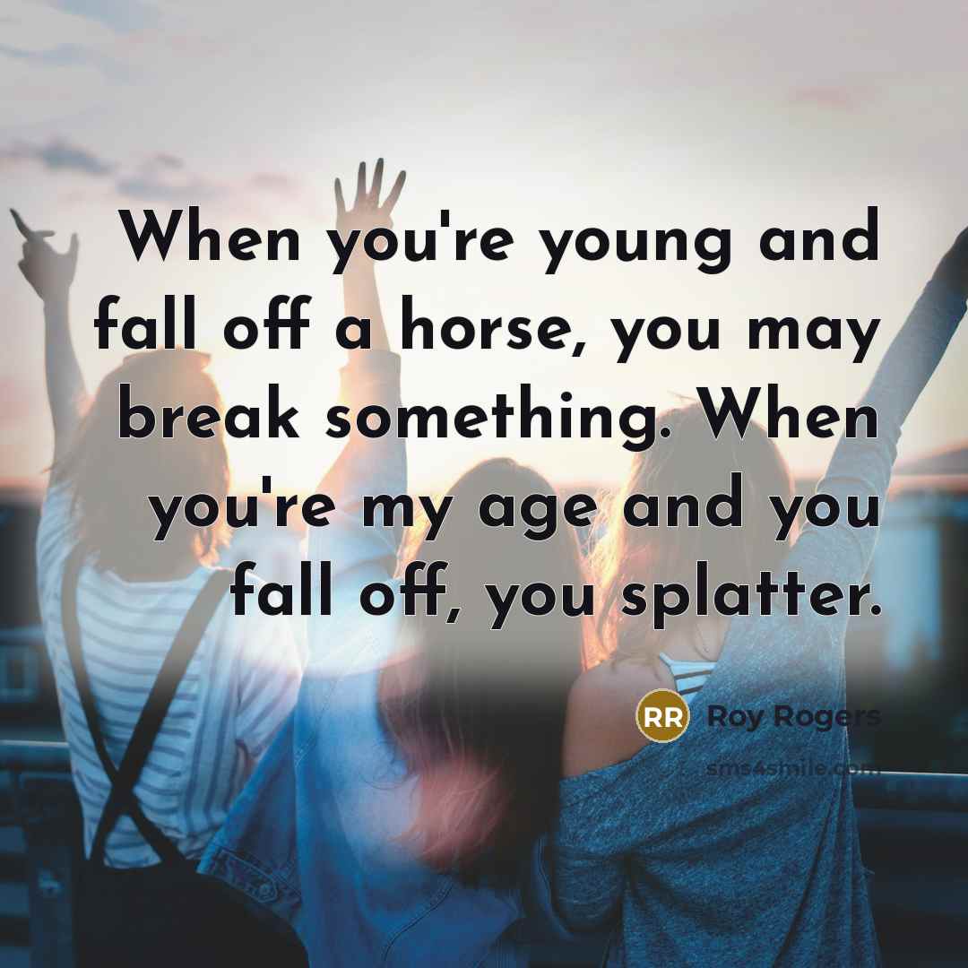 “When you're young and fall off a horse, you may…” quote by Roy Rogers
