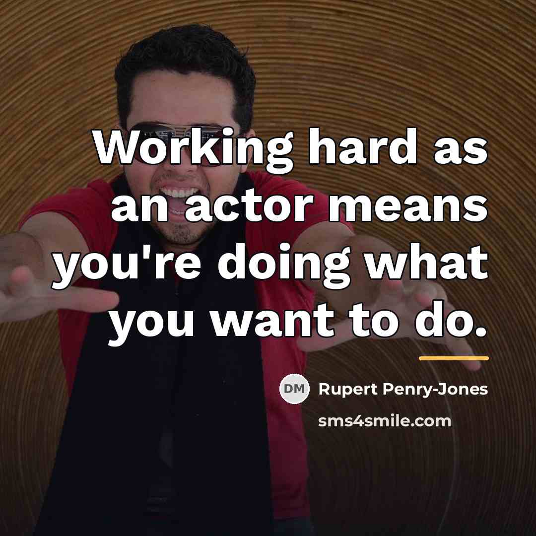 “Working hard as an actor means you're doing what you…” quote by Rupert Penry-Jones