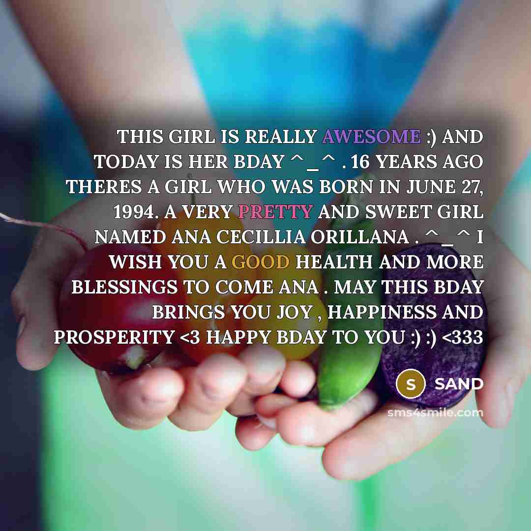 “THIS GIRL IS REALLY AWESOME :) AND TODAY IS HER BDAY ^_^ . 16 YEARS AGO THERES A GIRL WHO WAS BORN IN JUNE 27, 1994. A VERY PRETTY AND SWEET GIRL NAMED ANA CECILLIA ORILLANA . ^_^ I WISH YOU A GOOD HEALTH AND MORE BLESSINGS TO COME ANA . MAY THIS BDAY BRINGS YOU JOY , HAPPINESS AND PROSPERITY” quote by SAND