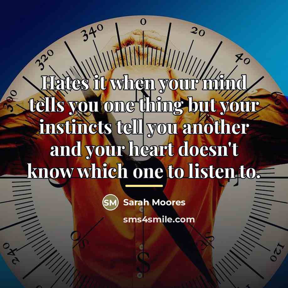 “Hates it when your mind tells you one thing but…” quote by Sarah Moores