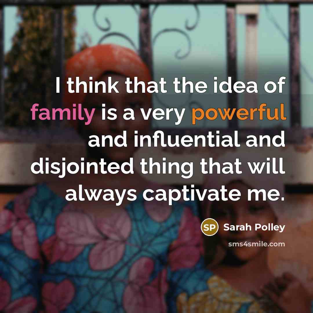 “I think that the idea of family is a very…” quote by Sarah Polley