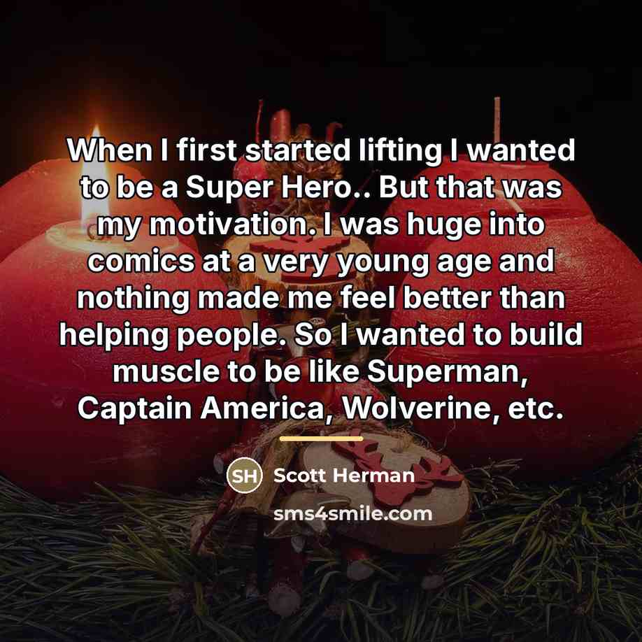 “When I first started lifting I wanted to be a…” quote by Scott Herman