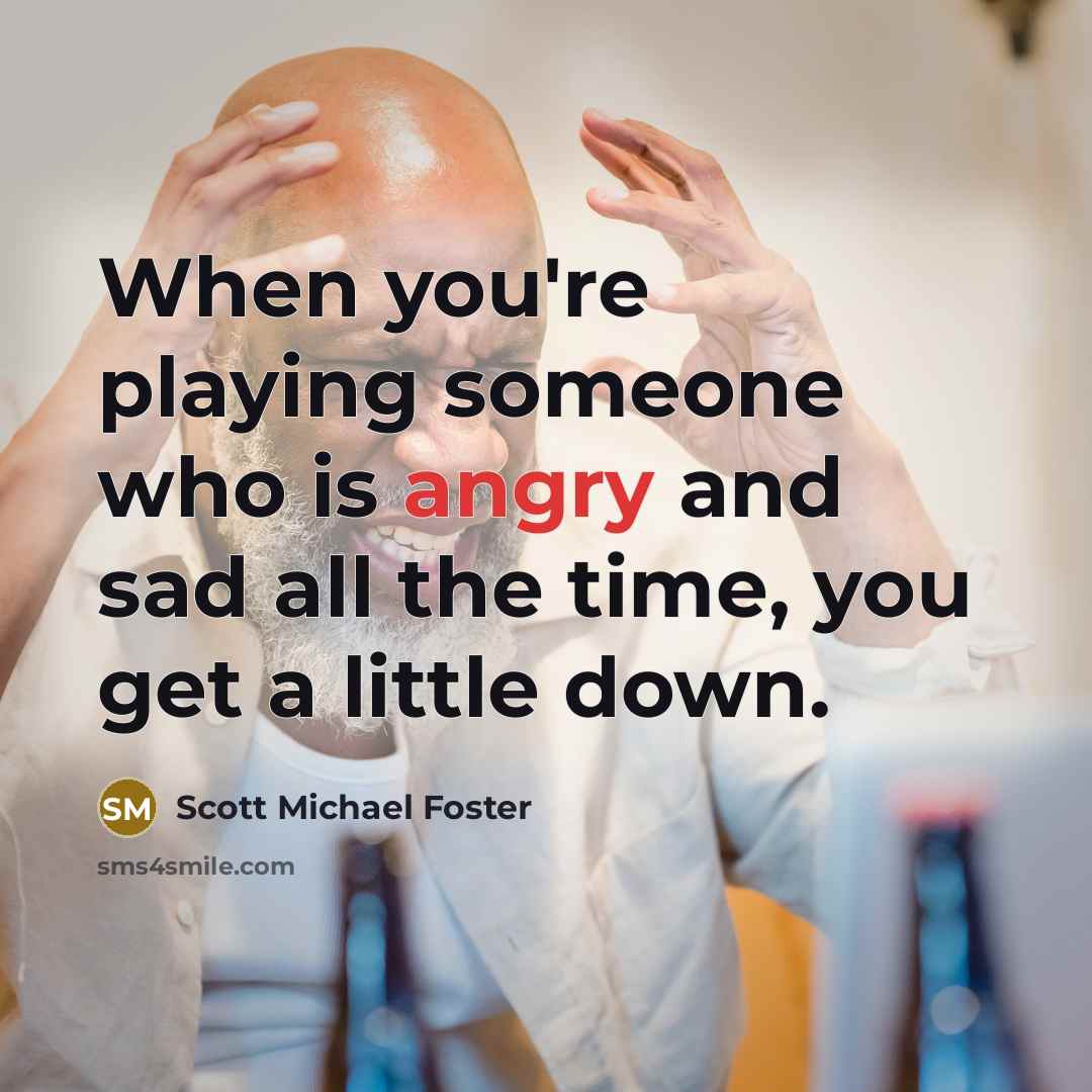 “When you're playing someone who is angry and sad all…” quote by Scott Michael Foster