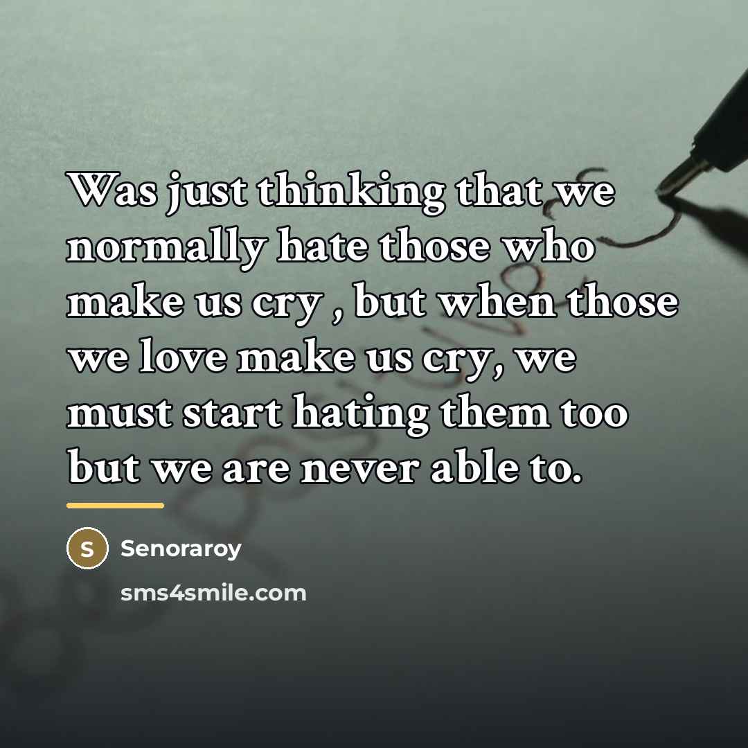 “Was just thinking that we normally hate those who make…” quote by Senoraroy