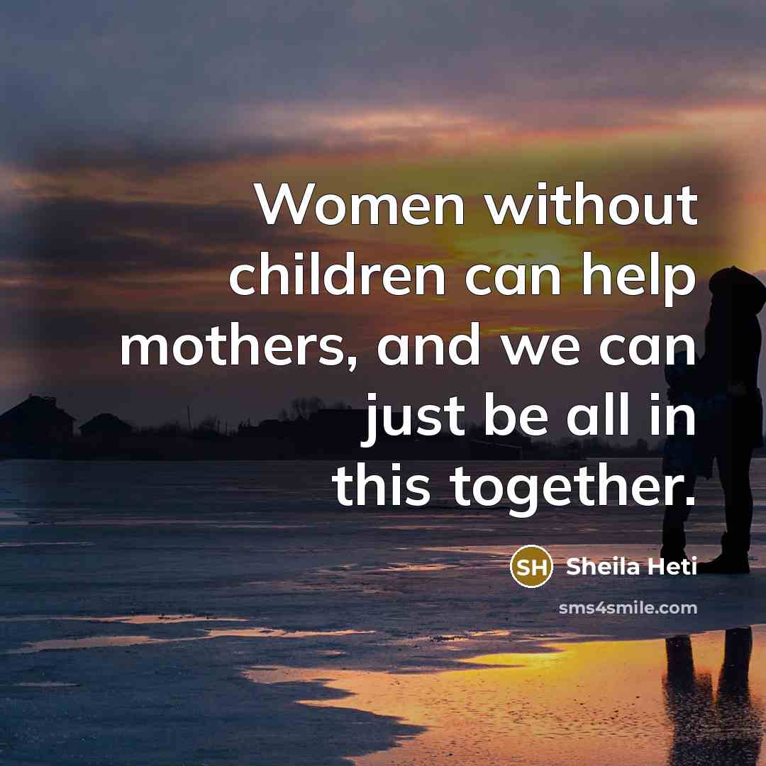 “Women without children can help mothers, and we can just…” quote by Sheila Heti