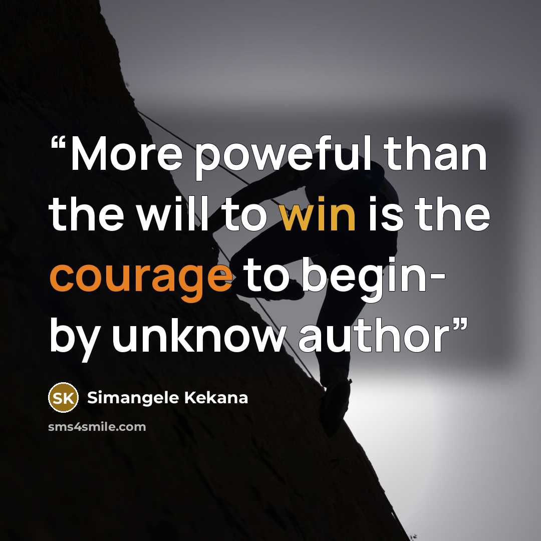 “More poweful than the will to win is the courage to begin- by unknow author” quote by Simangele Kekana
