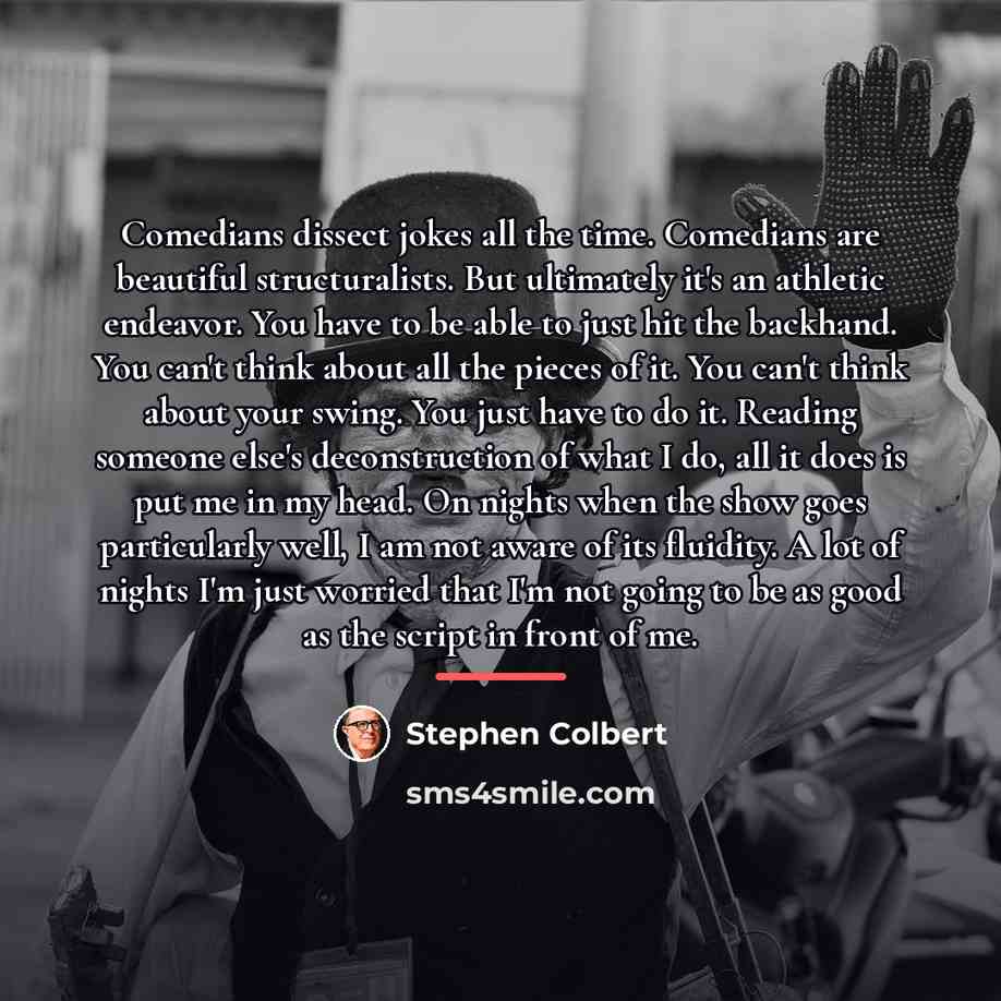 “Comedians dissect jokes all the time. Comedians are beautiful structuralists.…” quote by Stephen Colbert