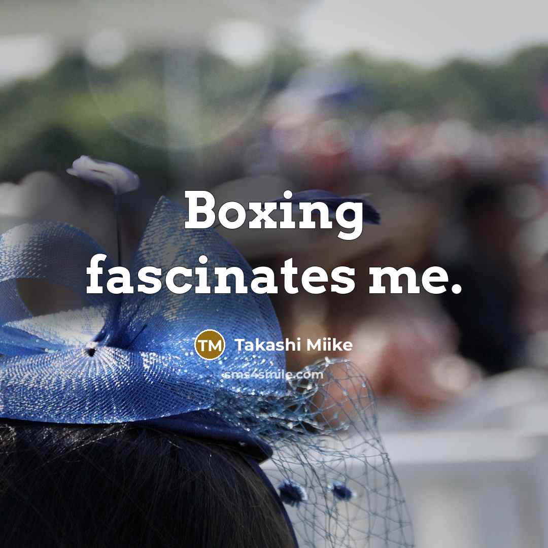 “Boxing fascinates me.…” quote by Takashi Miike