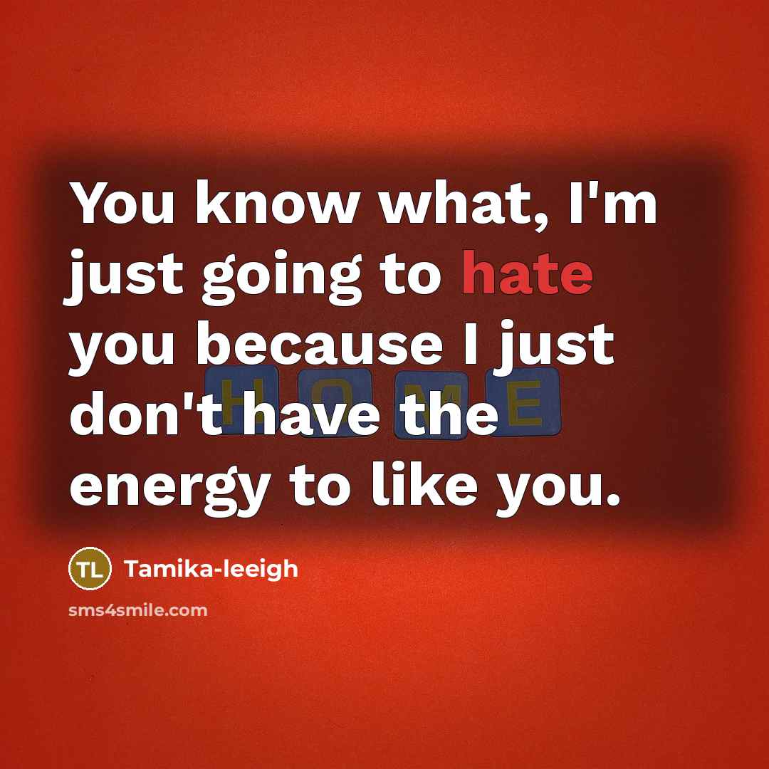 “You know what, I'm just going to hate you because…” quote by Tamika-leeigh